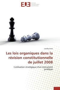 Landry Simo - Les lois organiques dans la révision constitutionnelle de juillet 2008 - L'utilisation stratégique d'un instrument juridique.