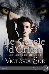 Victoria Sue - Les loups de Sirius Tome 1 : Le cercle d'Orion.