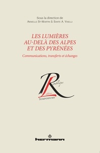 Armelle St-Martin et Sante Viselli - Les Lumières au-delà des Alpes et des Pyrénées - Communications, transferts et échanges.