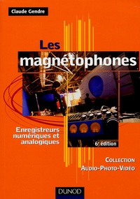 Claude Gendre - Les magnétophones - Enregistreurs numériques et analogiques.