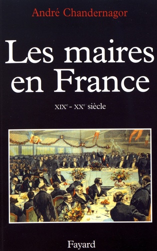 Les maires en France (XIXe-XXe siècle). Histoire et sociologie d'une fonction