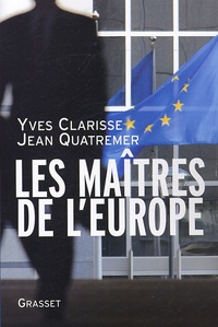 Yves Clarisse et Jean Quatremer - Les maîtres de l'Europe.