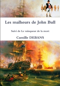 Camille Debans - Les malheurs de John Bull Suivi de Le vainqueur de la mort.