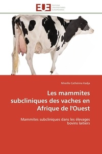 Mireille cathérine Kadja - Les mammites subcliniques des vaches en Afrique de l'Ouest - Mammites subcliniques dans les élevages bovins laitiers.