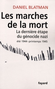 Daniel Blatman - Les Marches de la mort - La dernière étape du génocide nazi, été 1944 - printemps 1945.