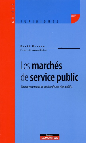 David Moreau - Les marchés de service public - Un nouveau mode de gestion des services publics.