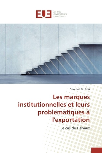 Severine Du Bois - Les marques institutionnelles et leurs problèmatiques à l'exportation - Le cas de Delvaux.