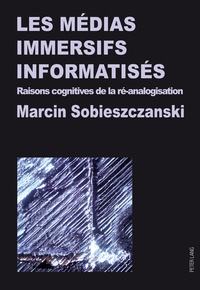 Marcin Sobieszczanski - Les médias immersifs informatisés - Raisons cognitives de la ré-analogisation.
