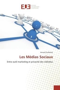 Arnaud Guillemot - Les Medias Sociaux - Entre outil marketing et privacite des individus.
