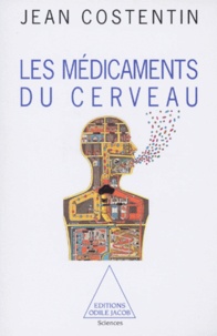 Jean Costentin - Les médicaments du cerveau - De la chimie de l'esprit aux médicaments psychotropes.