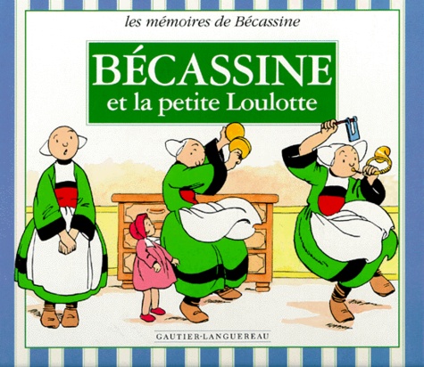 Jean-François Pinchon et  Caumery - Les mémoires de Bécassine  : Bécassine et la petite Loulotte.