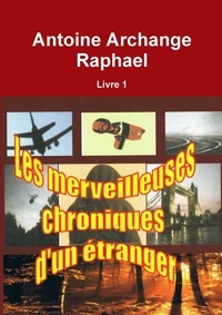 Antoine Raphael - Les merveilleuses chroniques d'un étranger.