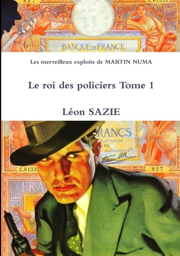 Léon Sazie - Les merveilleux exploits de MARTIN NUMA Le roi des policiers Tome 1.