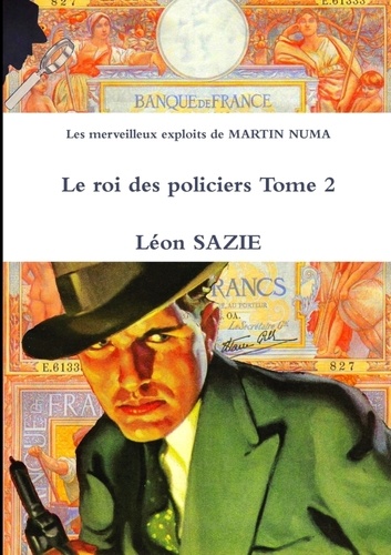Léon Sazie - Les merveilleux exploits de MARTIN NUMA Le roi des policiers Tome 2.