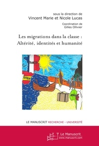 Vincent Marie et Nicole Lucas - Les migrations dans la classe : altérité, identités et humanité.