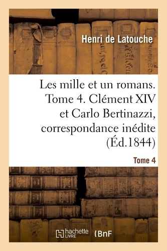 Les mille et un romans. Tome 4. Clément XIV et Carlo Bertinazzi, correspondance inédite
