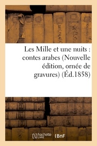  Anonyme - Les Mille et une nuits : contes arabes (Nouvelle édition, ornée de gravures).
