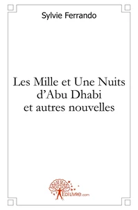 Les Mille et Une Nuits d'Abu Dhabi et autres nouvelles