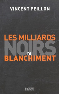 Vincent Peillon - Les milliards noirs du blanchiment.