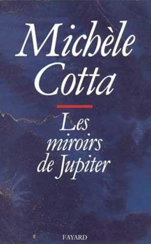 Michèle Cotta - Les Miroirs de Jupiter.