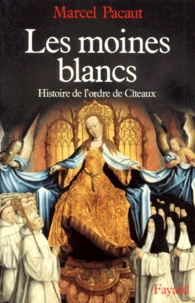 Les Moines blancs. Histoire de l'ordre de Cîteaux