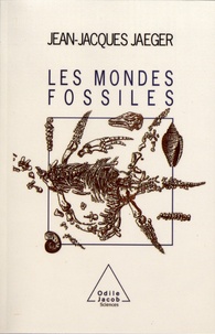 Jean-Jacques Jaeger - Les mondes fossiles.