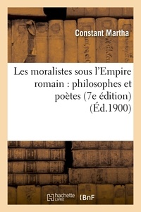 Constant Martha - Les moralistes sous l'Empire romain : philosophes et poètes (7e édition).