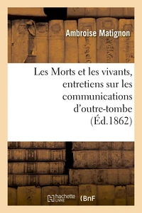 Les Morts et les vivants, entretiens sur les communications d'outre-tombe