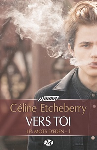 Céline Etcheberry - Les mots d'Eden Tome 1 : Vers toi.