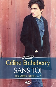 Céline Etcheberry - Les mots d'Eden Tome 2 : Sans toi.