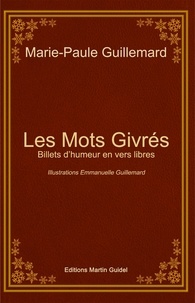 Marie-Paule Guillemard - Les Mots Givrés - Billets d'humeur en vers libres.