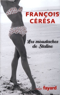 François Cérésa - Les moustaches de Staline.