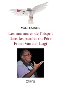 Michel Francis - Les murmures de l'Esprit dans les paroles du Père Frans Van der Lugt.