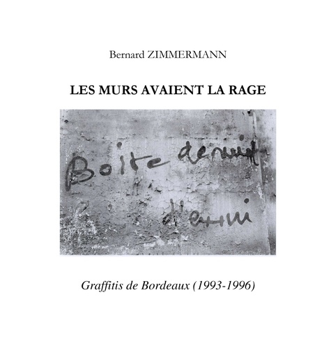 Bernard Zimmermann - Les Murs avaient la rage - Graffitis de Bordeaux (1993-1996).