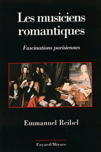 Emmanuel Reibel - Les musiciens romantiques - Fascinations parisiennes.