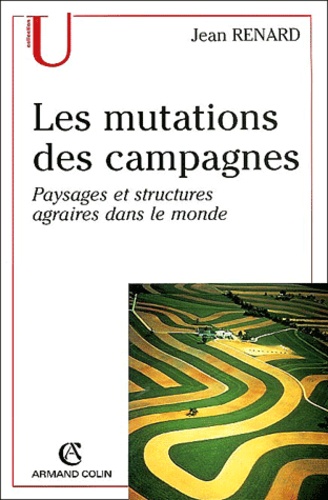 Les mutations des campagnes. Paysages et structures agraires dans le monde