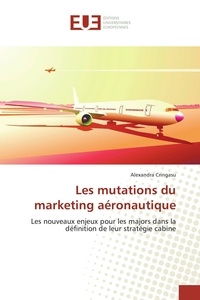 Alexandra Cringasu - Les mutations du marketing aéronautique - Les nouveaux enjeux pour les majors dans la définition de leur stratégie cabine.