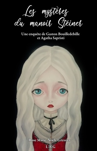 Rose Marie-Noële Gressier - Les mystères du manoir Steiner - Une enquête de Gaston Bouilledebille et Agatha Sapristi.