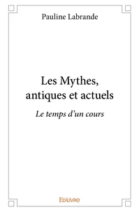 Les Mythes, antiques et actuels
