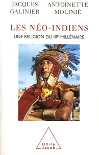 Jacques Galinier et Antoinette Molinié - Les néo-Indiens - Une religion du IIIe millénaire.