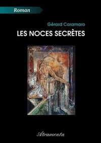 Gérard Caramaro - Les Noces secrètes.