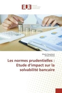 Dhahri Nourhene et Amara Amara - Les normes prudentielles : Etude d'impact sur la solvabilité bancaire.