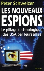Michèle Truchan-Saporta et Peter Schweizer - Les nouveaux espions - Le pillage technologique des USA par leurs alliés.