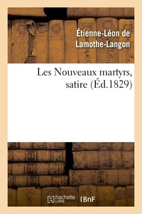 Etienne-Léon de Lamothe-Langon et Pierre-Marie-François Baour-Lormian - Les Nouveaux martyrs, satire.