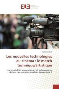 Katia Rimbert - Les nouvelles technologies au cinéma : le match technique/artistique - Les possibilités informatiques et techniques au cinéma peuvent-elles annihiler la créativité ?.