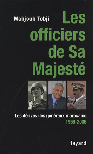 Les officiers de Sa Majesté. Les dérives des généraux marocains 1956-2006
