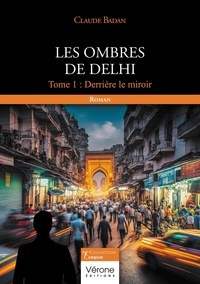Claude Badan - Les ombres de Delhi Tome 1 : Derrière le miroir.