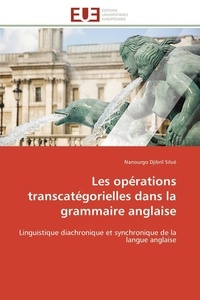 Nanourgo Djibril Silué - Les opérations transcatégorielles dans la grammaire anglaise - Linguistique diachronique et synchronique de la langue anglaise.