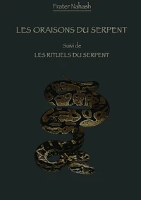 Les Oraisons du Serpent suivi des Rituels du Serpent