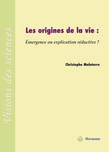 Christophe Malaterre - Les origines de la vie - Emergence ou explication réductive ?.